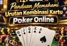 Panduan Memahami Urutan Kombinasi Kartu Poker Online